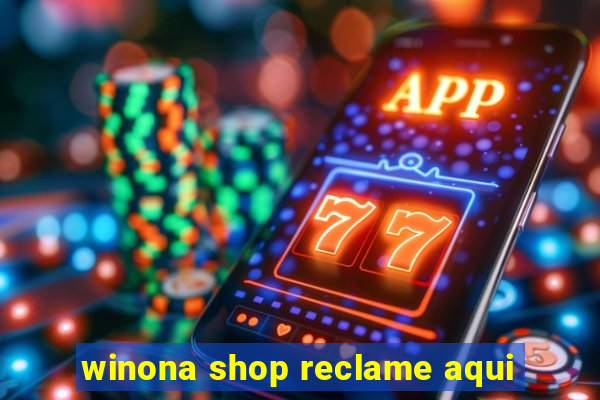 winona shop reclame aqui